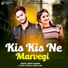 About Kis Kis Ne Marvegi Song